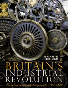 Image for Britain's industrial revolution  : the making of a manufacturing people, 1700-1870