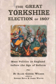 Image for The Great Yorkshire Election of 1807  : mass politics in England before the age of reform