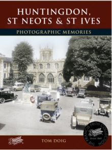 Huntingdon, St Neots and St Ives: Photographic Memories