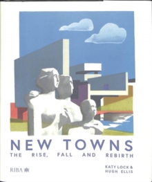New Towns: The Rise, Fall and Rebirth