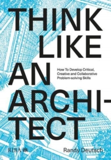 Image for Think like an architect  : how to develop critical, creative and collaborative problem-solving skills