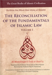 Image for The Reconciliation of the Fundamentals of Islamic Law : Al-Muwafaqat Fi Usul Al-Sharai'a