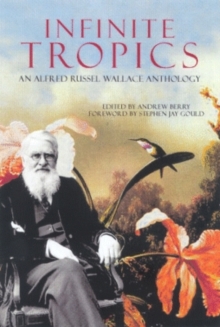 Image for Infinite tropics  : an Alfred Russel Wallace anthology