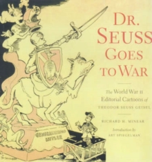 Image for Dr. Seuss goes to war  : the World War II editorial cartoons of Theodor Seuss Geisel