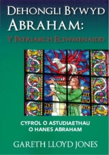 Image for Dehongli Bywyd Abraham - Y Patriarch Eciwmenaidd - Cyfrol o Astudiaethau o Hanes Abraham