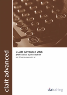 Image for CLAiT Advanced 2006 Unit 5 Professional E-Presentation Using PowerPoint XP