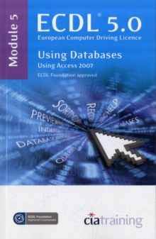 Image for ECDL 5.0, European Computer Driving LicenceModule 5,: Using databases using Access 2007