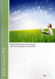 Image for BTEC Level 1 ITQ - Unit 101 - Improving Productivity Using IT Using Microsoft Office
