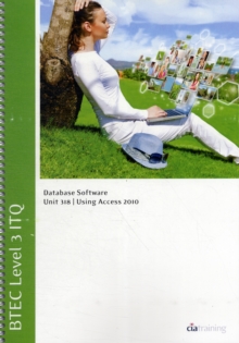 Image for BTEC Level 3 ITQ - Unit 318 - Database Software Using Microsoft Access 2010