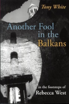 Image for Another fool in the Balkans  : in the footsteps of Rebecca West