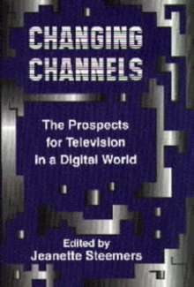Image for Changing Channels : Prospects for Television in a Digital World