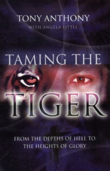 Image for Taming the tiger  : from the depths of hell to the heights of glory