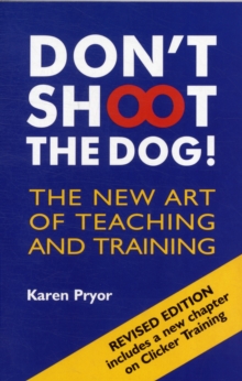 Don’t Shoot the Dog!: The New Art of Teaching and Training