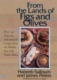 Image for From the lands of figs and olives  : over 300 delicious and unusual recipes from the Middle East and North Africa