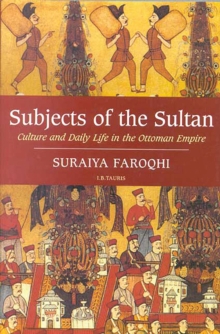 Image for Subjects of the Sultan  : culture and daily life in the Ottoman Empire