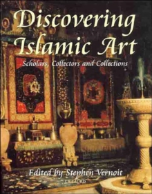 Image for Discovering Islamic art  : scholars, collectors and collections 1850-1950