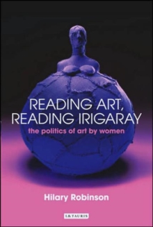 Image for Reading art, reading Irigaray  : the politics of art by women