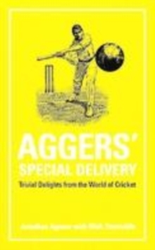 Image for Aggers' special delivery  : trivial delights from the world of cricket