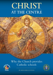 Image for Christ at the Centre : Why the Church provides Catholic schools
