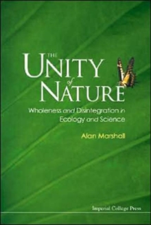 Image for Unity Of Nature, The: Wholeness And Disintegration In Ecology And Science