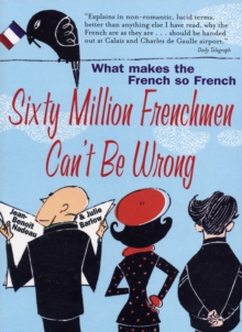 Image for Sixty million Frenchmen can't be wrong  : what makes the French so French