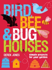 Image for Bird, bee & bug houses  : simple projects for your garden
