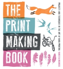 Image for The print making book  : projects and techniques in the art of hand-printing