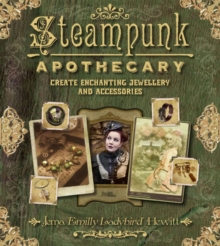 Image for Steampunk apothecary  : create enchanting jewellery and accessories