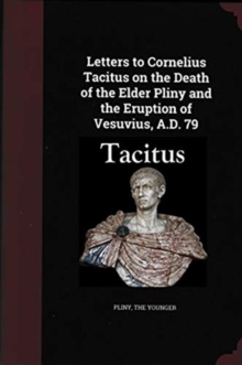 Image for Letters to Cornelius Tacitus on the Death of the Elder Pliny and the Eruption of Vesuvius AD 79