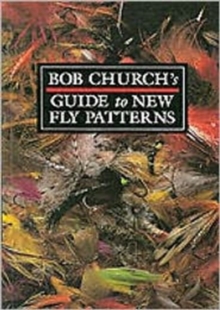 Bob Church’s Guide to New Fly Patterns