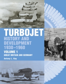 The Early History and Development of the Turbojet: Volume 1 – Great Britain and Germany