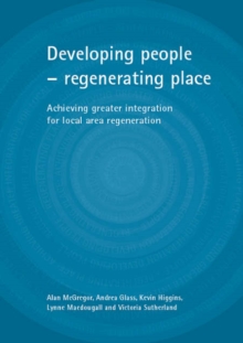 Image for Developing people - regenerating place  : achieving greater integration for local area regeneration