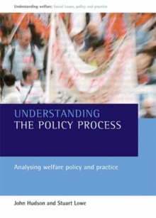 Image for Understanding the policy process  : analysing the welfare policy and practice