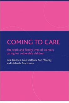 Image for Coming to care  : the work and family lives of workers caring for vulnerable children