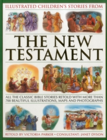 Image for Illustrated children's stories from the New Testament  : all the classic Bible stories retold with more than 700 beautiful illustrations, maps and photographs