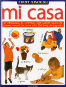 Image for Mi casa  : an introduction to commonly used Spanish words and phrases around the home, with 500 lively photographs