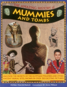 Image for The amazing history of mummies and tombs  : uncover the secrets of the Egyptian pyramids and other ancient burial sites, shown in over 350 exciting pictures