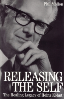 Image for Releasing the self  : the healing legacy of Heinz Kohut