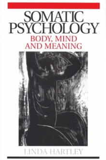 Somatic Psychology: Body, Mind and Meaning