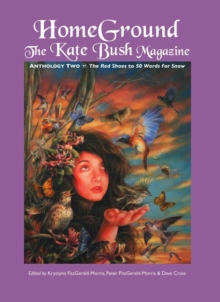 Homeground: The Kate Bush Magazine: Anthology Two: ‘The Red Shoes’ to ’50 Words for Snow’