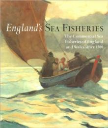Image for England's sea fisheries  : the commercial sea fisheries of England and Wales since 1300