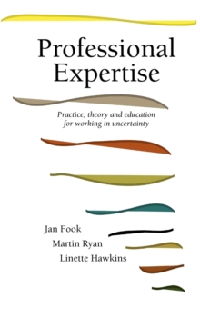Image for Professional Expertise : Practice, Theory and Education for Working in Uncertainty