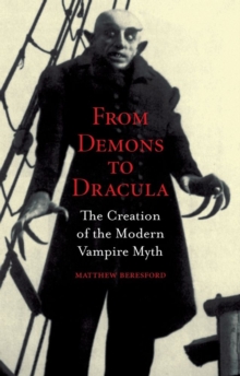 Image for From demons to Dracula  : the creation of the modern vampire myth