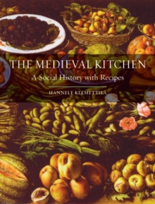 The Medieval Kitchen: A Social History with Recipes