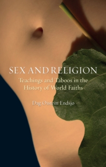 Image for Sex and religion: teachings and taboos in the history of world faiths