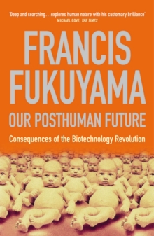 Image for Our posthuman future  : consequences of the biotechnology revolution