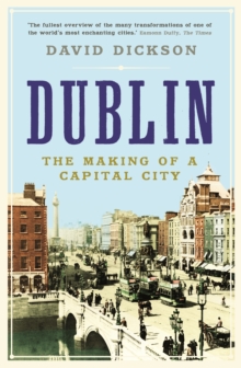 Dublin: The Making of a Capital City