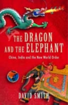 Image for The dragon and the elephant  : China, India and the new world order
