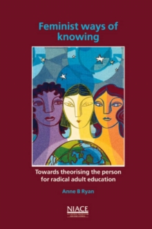 Image for Feminist ways of knowing  : towards theorising the person for radical adult education
