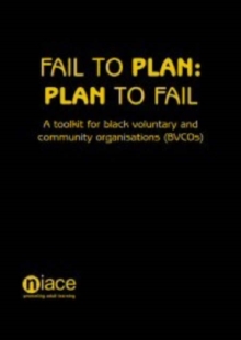 Image for Fail to Plan, Plan to Fail : A Toolkit for Black Voluntary and Community Organisations